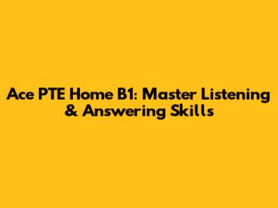 Ace PTE Home B1: Master Listening & Answering Skills