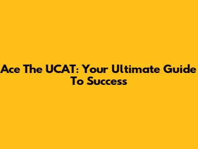 Ace The UCAT: Your Ultimate Guide To Success