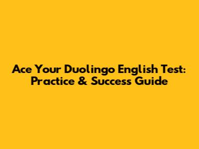 Ace Your Duolingo English Test: Practice & Success Guide
