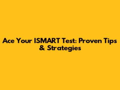 Ace Your ISMART Test: Proven Tips & Strategies