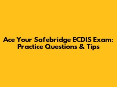 Ace Your Safebridge ECDIS Exam: Practice Questions & Tips