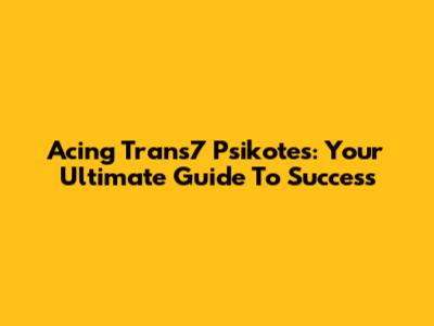 Acing Trans7 Psikotes: Your Ultimate Guide To Success