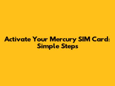 Activate Your Mercury SIM Card: Simple Steps