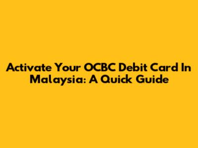 Activate Your OCBC Debit Card In Malaysia: A Quick Guide