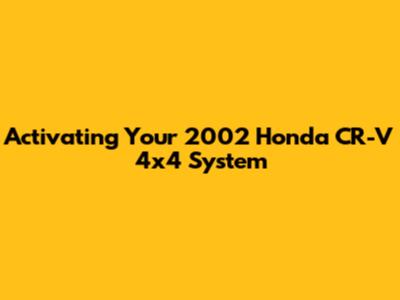 Activating Your 2002 Honda CR-V 4x4 System