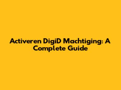 Activeren DigiD Machtiging: A Complete Guide