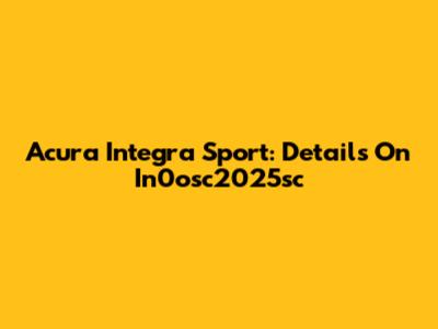 Acura Integra Sport: Details On In0osc2025sc
