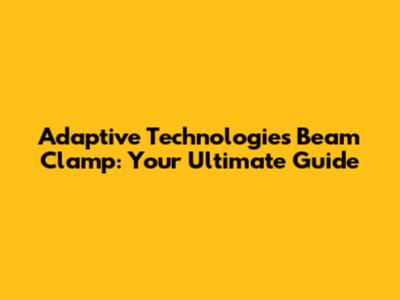 Adaptive Technologies Beam Clamp: Your Ultimate Guide