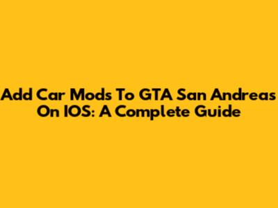 Add Car Mods To GTA San Andreas On IOS: A Complete Guide