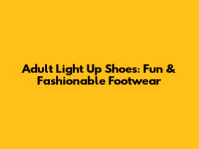 Adult Light Up Shoes: Fun & Fashionable Footwear