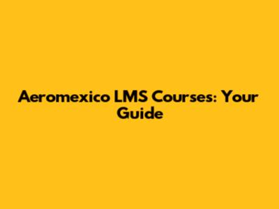 Aeromexico LMS Courses: Your Guide