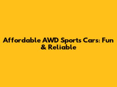 Affordable AWD Sports Cars: Fun & Reliable