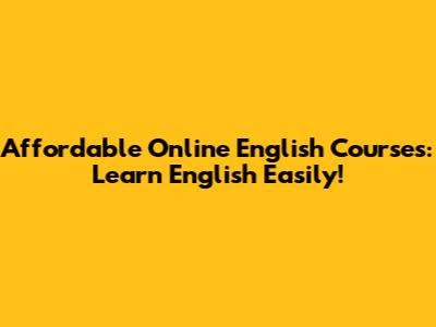 Affordable Online English Courses: Learn English Easily!