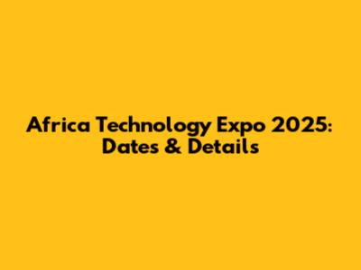 Africa Technology Expo 2025: Dates & Details