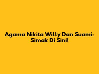 Agama Nikita Willy Dan Suami: Simak Di Sini!