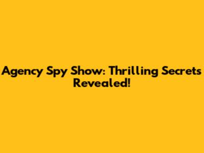 Agency Spy Show: Thrilling Secrets Revealed!