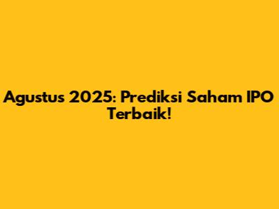 Agustus 2025: Prediksi Saham IPO Terbaik!