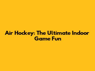 Air Hockey: The Ultimate Indoor Game Fun