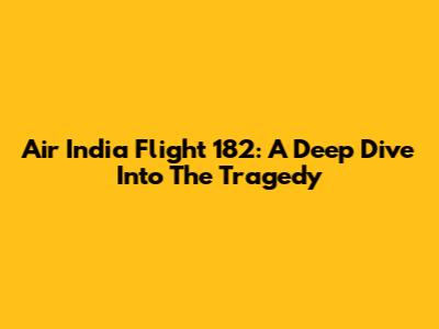 Air India Flight 182: A Deep Dive Into The Tragedy