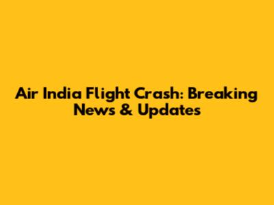Air India Flight Crash: Breaking News & Updates