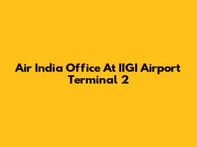Air India Office At IIGI Airport Terminal 2