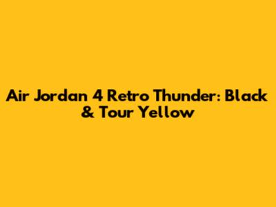 Air Jordan 4 Retro Thunder: Black & Tour Yellow