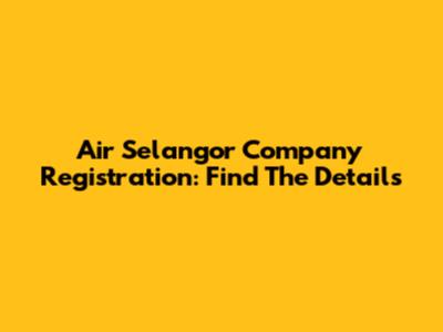 Air Selangor Company Registration: Find The Details