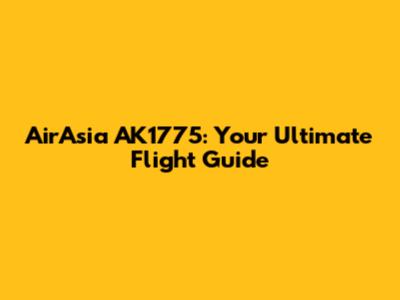 AirAsia AK1775: Your Ultimate Flight Guide