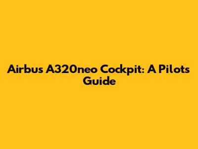 Airbus A320neo Cockpit: A Pilot's Guide