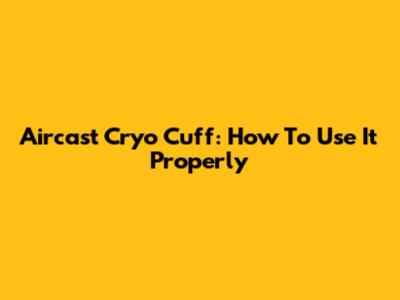 Aircast Cryo Cuff: How To Use It Properly