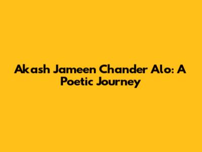 Akash Jameen Chander Alo: A Poetic Journey