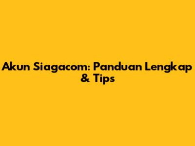 Akun Siagacom: Panduan Lengkap & Tips