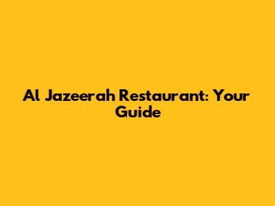 Al Jazeerah Restaurant: Your Guide
