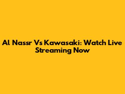 Al Nassr Vs Kawasaki: Watch Live Streaming Now