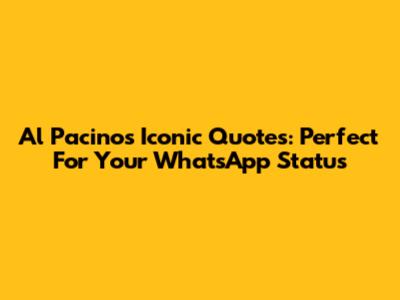 Al Pacino's Iconic Quotes: Perfect For Your WhatsApp Status