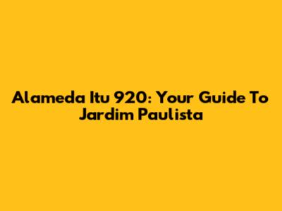 Alameda Itu 920: Your Guide To Jardim Paulista