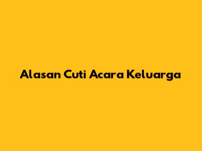 Alasan Cuti Acara Keluarga
