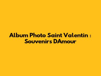 Album Photo Saint Valentin : Souvenirs D'Amour