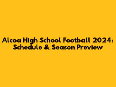 Alcoa High School Football 2024: Schedule & Season Preview