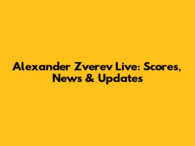 Alexander Zverev Live: Scores, News & Updates