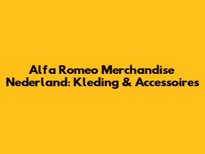 Alfa Romeo Merchandise Nederland: Kleding & Accessoires