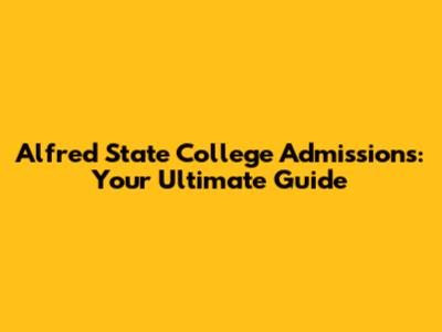Alfred State College Admissions: Your Ultimate Guide