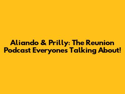 Aliando & Prilly: The Reunion Podcast Everyone's Talking About!