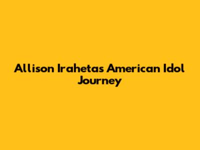 Allison Iraheta's American Idol Journey