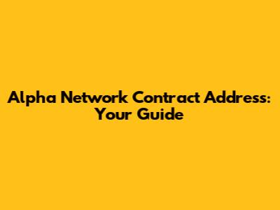 Alpha Network Contract Address: Your Guide