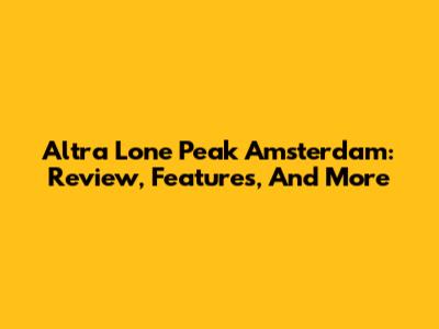 Altra Lone Peak Amsterdam: Review, Features, And More