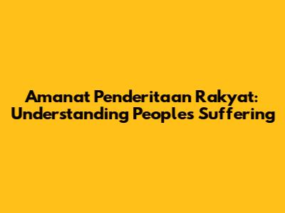 Amanat Penderitaan Rakyat: Understanding People's Suffering