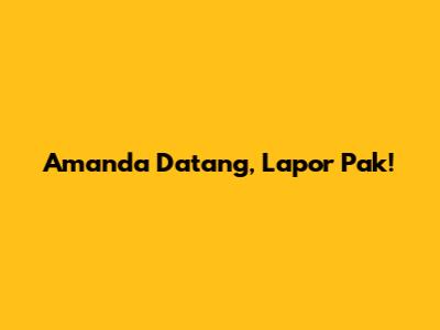 Amanda Datang, Lapor Pak!