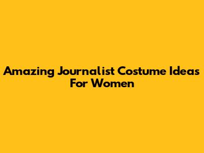Amazing Journalist Costume Ideas For Women