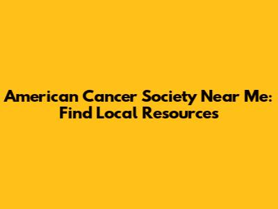 American Cancer Society Near Me: Find Local Resources